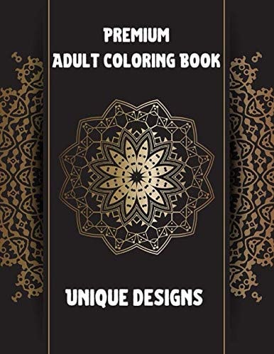 Premium Adult Coloring Book Unique Designs Animals, Mandalas, Flower Patterns Paisley Designs and So Much More...