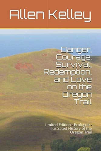 Danger, Courage, Survival, Redemption, and Love on the Oregon Trail Limited Edition - Prologue - Illustrated History of the Oregon Trail