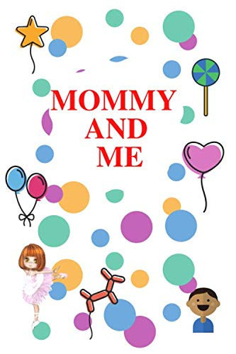 Mommy and Me: Mother & Daughter Journal For kids Age 5 to 10 NOTEBOOK FOR KIDS AGE 5 TO 10, JOURNAL 6"/9", 130 PAGE