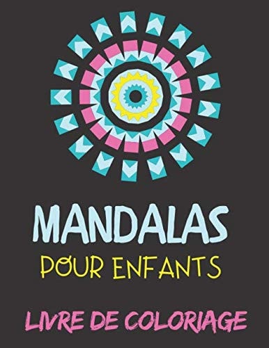 MANDALAS POUR ENFANTS LIVRE DE COLORIAGE: De Magnifiques Mandalas à colorier pour Enfants, Source de relaxation & détente, Coloriage Zen, 100 pages, ... Couverture Mat, (Français) (French Edition)