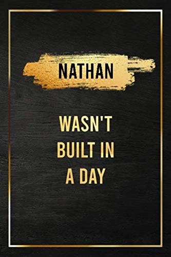 Nathan Wasn't Built In a Day, Self Improvement And Motivational Gift Golden Notebook: Gold Birthday Gift Journal for Husband, Boyfriend, Coworkers and ... with First Name for Taking Notes and Planning