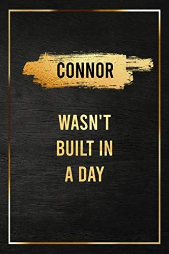 Connor Wasn't Built In a Day, Self Improvement And Motivational Gift Golden Notebook: Gold Birthday Gift Journal for Husband, Boyfriend, Coworkers and ... with First Name for Taking Notes and Planning