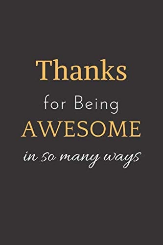 Thanks for being Awesome in so many ways: Appreciation Notebook Journal Gift.Funny notebook for work, office.Gift For Friends, Coworkers, Family-Lined Blank Notebook Journal