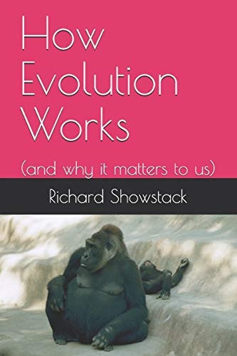 How Evolution Works (and why it Matters to Us)