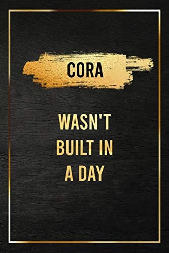 Cora Wasn't Built In a Day, Self Improvement And Motivational Gift Golden Notebook For Women, Girlfriend and Wife: Gold Birthday Gift Journal with ... Taking Notes for Students and Entrepreneurs
