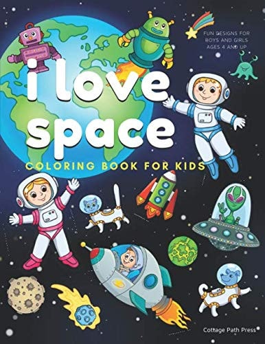I Love Space Coloring Book for Kids: Fun designs for boys and girls ages 4 and up (Cottage Path Press Coloring Activity Books for Kids)