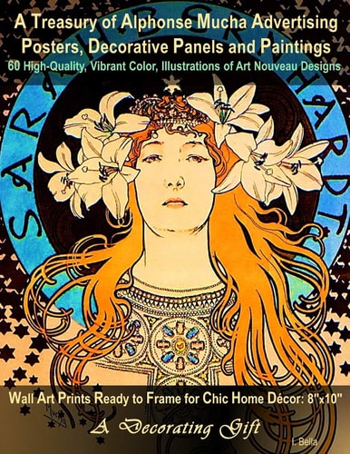 A Treasury of Alphonse Mucha Advertising Posters, Decorative Panels and Paintings, 60 High-Quality, Vibrant Color, Illustrations of Art Nouveau Designs Wall Art Prints Ready to Frame for Chic Home Décor: 8 X10 , a Decorating Gift