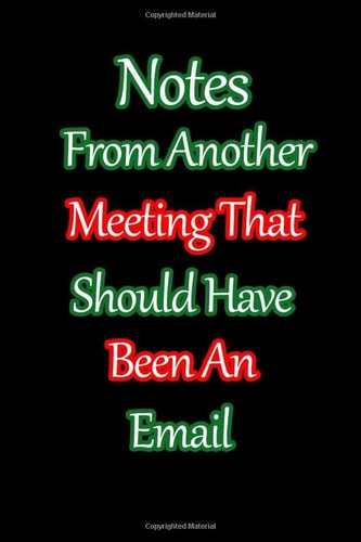 Notes From Another Meeting That Should Have Been An Email