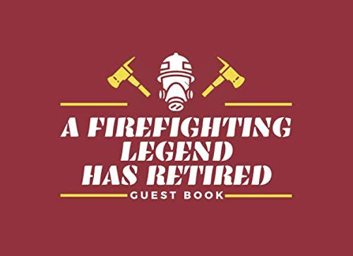 A Firefighting Legend Has Retired Guest Book: Retirement Guest Book For Firemen, Unqiue Firefighter GuestBook for retirement party, Retirement Day Party Keepsake Message Journal Book