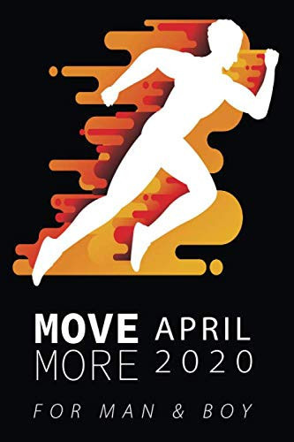 Move More Month notebook: Let's move more in April 2020, Perfect Gifts for Man & Boys, Notebook/Journal 6 x 9 inch with 120 Pages lined To write in