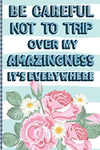 Be Careful Not To Trip Over My Amazingness - Funny gag Gifts for Coworkers: Blank Lined Office Notebook Journal - Funny gag Gifts for Coworkers - notebook journal diary notes
