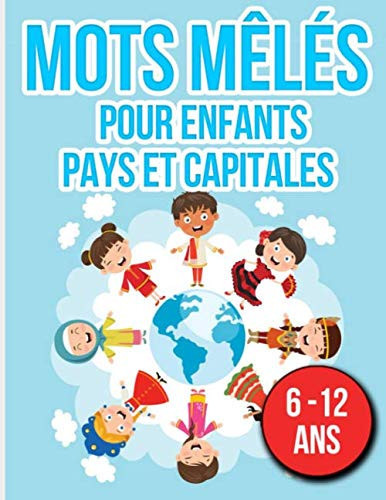 Mot Meles Pour Enfants Pays et Capitales | 6 -12 Ans Mot Mêles Pour Enfants Pour Apprendre les Pays et les Capitales | 40 Grilles Gros Caractères Avec Solution | Format A4 | Quizz Géographie | Jeux Enfant