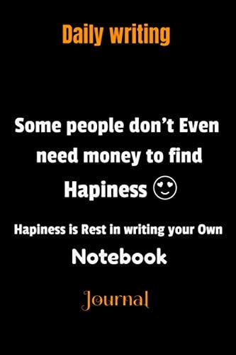 Some people Don't Even Need money To find Hapiness : Hapiness Is rest In writing Your own: Notebook,Journal,paper blank