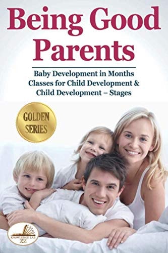 Being Good Parents Baby Development in Months. Classes for Child Development and Child Development - Stages