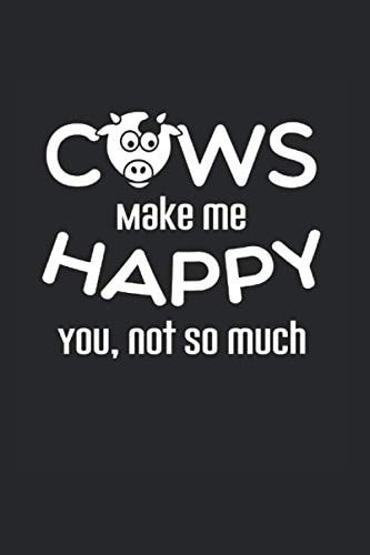 Cows Make Me Happy You Not So Much: Great Cow Lovers Farming Design For Farmers Who Like The Comical On Special Occasion