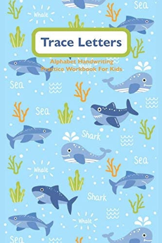 Trace Letters: Alphabet Handwriting Practice Workbook For Kids: Preschool Writing Workbook With Sight Words For Pre K, Kindergarten And Kids Ages 3+. ABC Print Handwriting Book