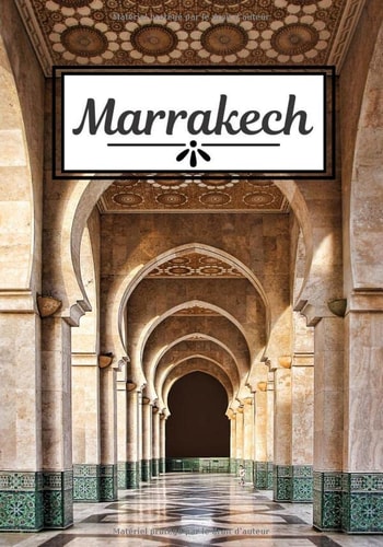Marrakech: Travel Notebook | Notebook with photos | Write down your memories | Marrakech | Logbook 104 pages, 7x10 inches | (French Edition)