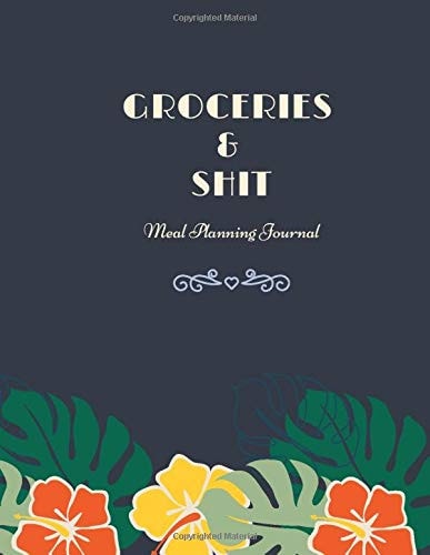 Groceries & Shit: 52 Weeks of Menu Planning with Weekly Grocery Shopping List Week Food Planner & list Planners Prep Book Records Journal Diary Notebook Weekly Meal Paperback Size 8.5x11 Inches