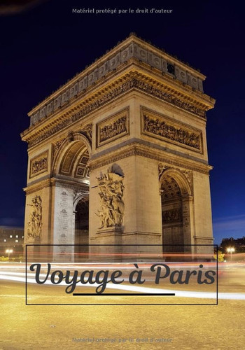 Voyage à Paris: Journal de bord | Carnet de voyage à Paris | Écrire ses souvenirs | Raconter vos aventures avec des photos | Check list pour le départ | Format 7x10 pouces | (French Edition)