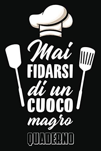 Mai fidarsi di un cuoco magro Quaderno: Taccuino I Cucina I Cucina I Cucina I Vuoto I Individuale I Regalo I Idea regalo I Taccuino I Taccuino I Tampone di scrittura I Diario (Italian Edition)