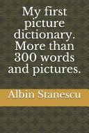 My First Picture Dictionary. More Than 300 Words and Pictures