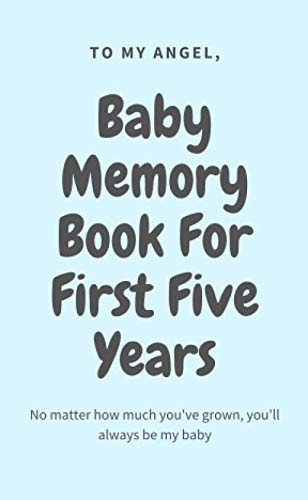 Baby Memory Book For First Five Years: No Matter How Much You've Grown, You'll Always Be My Baby, To My Angel