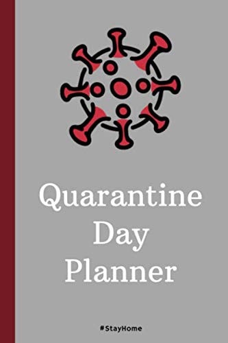 Quarantine Day Planner: stay home organizer journal notebook , keep tracker of activites during Quarantine corona 120 Pages 6x9 Inch