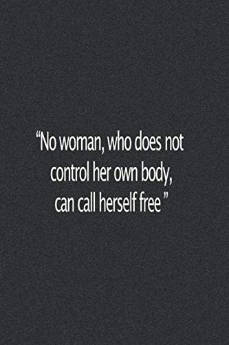 No woman can call herself free who does not control her own body: 6x9 inches Blank pink Ruled Lined beautiful composition Notebook/journal/diary for ... Notes | Perfect cute gift for kids and girls.