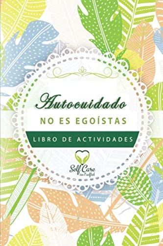 Autocuidado no es libro de actividades egoístas (Spanish Edition)