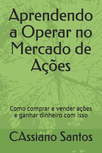 Aprendendo a Operar No Mercado de Ações Como Comprar e Vender ações e Ganhar Dinheiro Com Isso