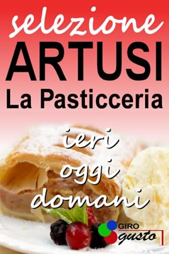 SELEZIONE ARTUSI - la Pasticceria Ieri, Oggi e Domani