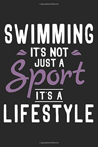 Swimming It's Not A Sport It's A Lifestyle: Funny Cool Swimmer Journal | Notebook | Workbook | Diary | Planner-6x9 -120 Dot Grid Pages.Cute Gift For ... Coach,Fans, Enthusiasts, Clubs, Swim Team