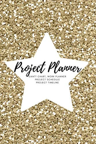 Project Planner, Gantt Chart, Work Planner, Project Schedule, Project Timeline: Project Management Organizer Notebook Journal|Project Management Forms ... to Improve Productivity,120 page,6x9