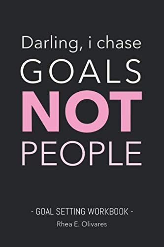 Darling, I Chase Goals Not People - Goal Setting Workbook: Sarcastic Journal Notebook for Entrepreneur Women and Boss Lady and Goal Getters