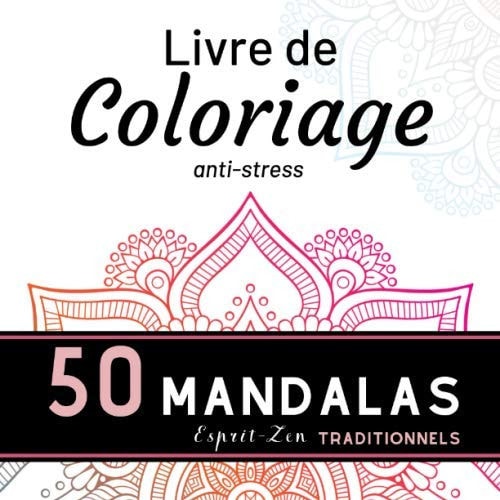 Livre de COLORIAGE anti-stress 50 MANDALAS traditionnels: Cahier Relaxant de MANDALA à colorier / 50 MANDALAS authentiques UNIQUES pour soulager le ... / Offrir et faire plaisir (French Edition)