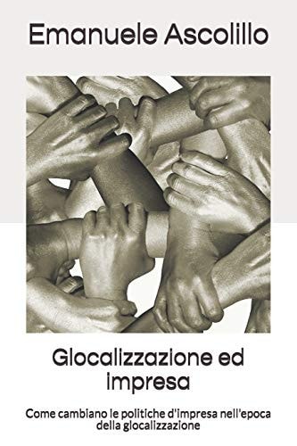 Glocalizzazione ed impresa Come cambiano le politiche d'impresa nell'epoca della glocalizzazione