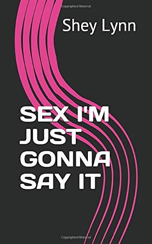 Sex I'm Just Gonna Say It