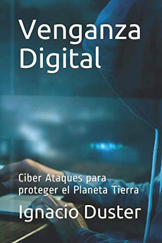 Venganza Digital Ciber Ataques para Proteger el Planeta Tierra