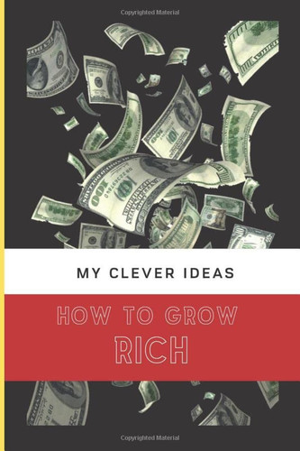 HOW TO GROW RICH - my clever ideas ENTREPRENEUR JOURNAL AND PRODUCTIVITY PLANNER: DOT GRID Inspiring Daily Journal for Women / Business Planner / ... Cover Matte Finish (Think and become rich)