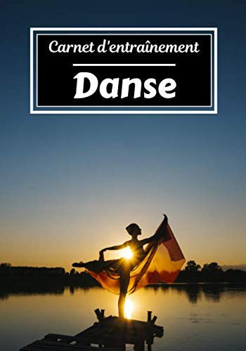 Carnet d’entraînement Danse: Planifiez vos entraînements en avance | Exercice, commentaire et objectif pour chaque session d’entraînement | Passionnée de sport : Danse | (French Edition)