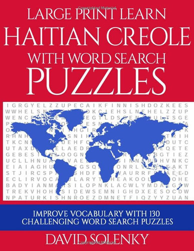 Large Print Learn Haitian Creole with Word Search Puzzles: Learn Haitian Creole Language Vocabulary with Challenging Easy to Read Word Find Puzzles