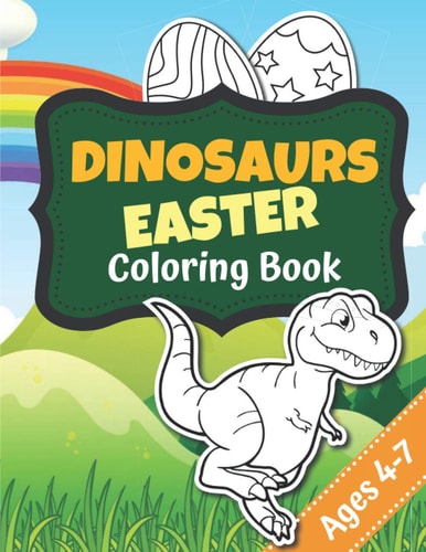 Dinosaurs Easter Coloring Book Ages 4-7 Dinosaurs Easter Coloring Book | Drawing Notebook | 61 Pages, 8. 5x11 Inches | Easter Gift for Dinosaur Lovers and Kids 4-7