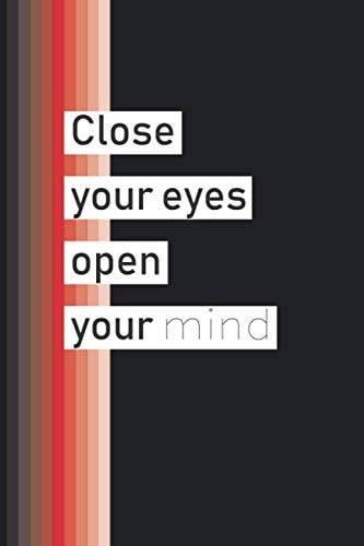 Close your eyes open your mind notebook: color gradient, Funny Notebook Journal, Blank, Lined Notebook, 120 pages 6"x 9". motivation quotes, Funny Office Notebooks, gift