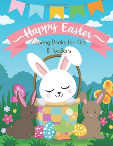 Happy Easter Coloring Books for Kids & Toddlers: Easter Eggs, Bunny, Basket, Chick and More Pics Coloring Pages for Boys, Girls and Preschoolers Children Ages 2-5