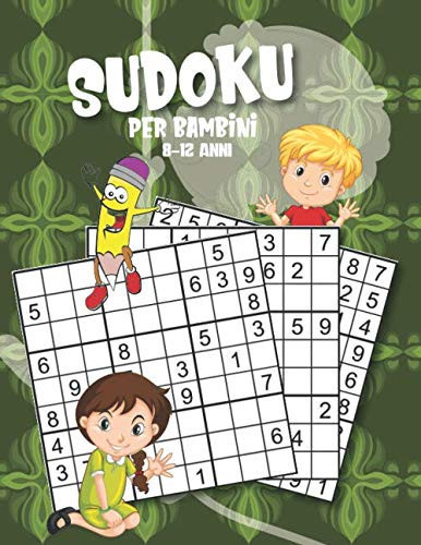 Sudoku Per Bambini 8 - 12 Anni: Libro di attività per bambini sudoku | Sudoku con Soluzioni Per Bambini 8 - 12 Anni (Italian Edition)