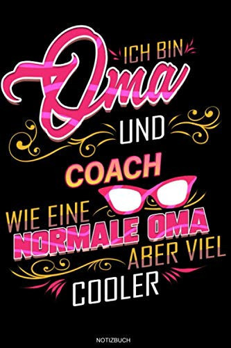 Ich bin Oma und Coach wie eine normale Oma aber viel cooler: Liniertes Notizbuch Geschenk für Coach Notizheft Trainerin Memo Notizen Rente I Größe 6 x 9 I Liniert I 120 Seiten (German Edition)