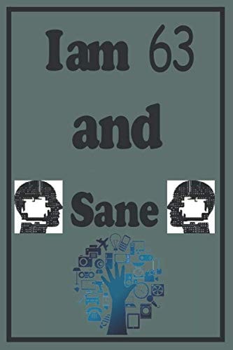I am 63 and Sane: Lined Notebook Gift / Journal Gift, 120 Pages, 6x9, Soft Cover, Matte Finish This gift can be offered at any occasion