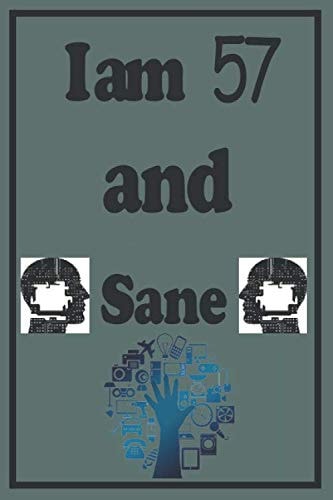 I am 57 and Sane: Lined Notebook Gift / Journal Gift, 120 Pages, 6x9, Soft Cover, Matte Finish This gift can be offered at any occasion