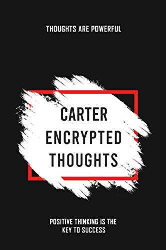Carter Encrypted Thoughts Personalized Notebook for Writing Creative Ideas and Complicated Thoughts for Students and Teachers: Motivational and ... and Kids for Creative Critical Thinking