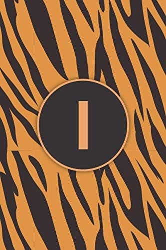 I: Monogram Tiger Print Pattern Personalized Notebook Initial Letter Journal for Girls Women Men, Tiger Lovers, Tiger Themed Gift, Wild Animal , ... Gifts, 120 Pages of 6" x 9" Lined Notebook